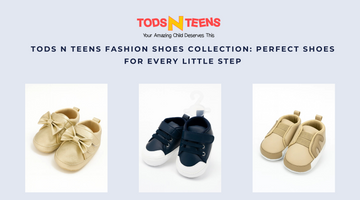 Tods N Teens Fashion Shoes Collection: Perfect Shoes for Every Little Step