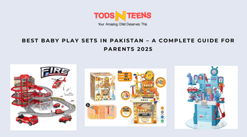 Best Baby Play Sets in Pakistan – A Complete Guide for Parents 2025